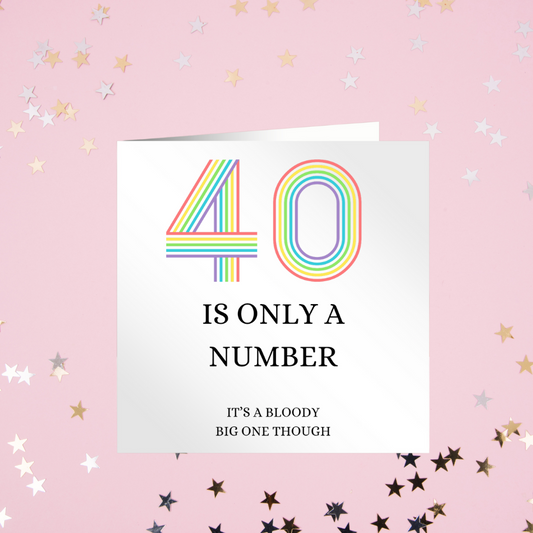 40 Is Only A Number Card - its a bloody big one though