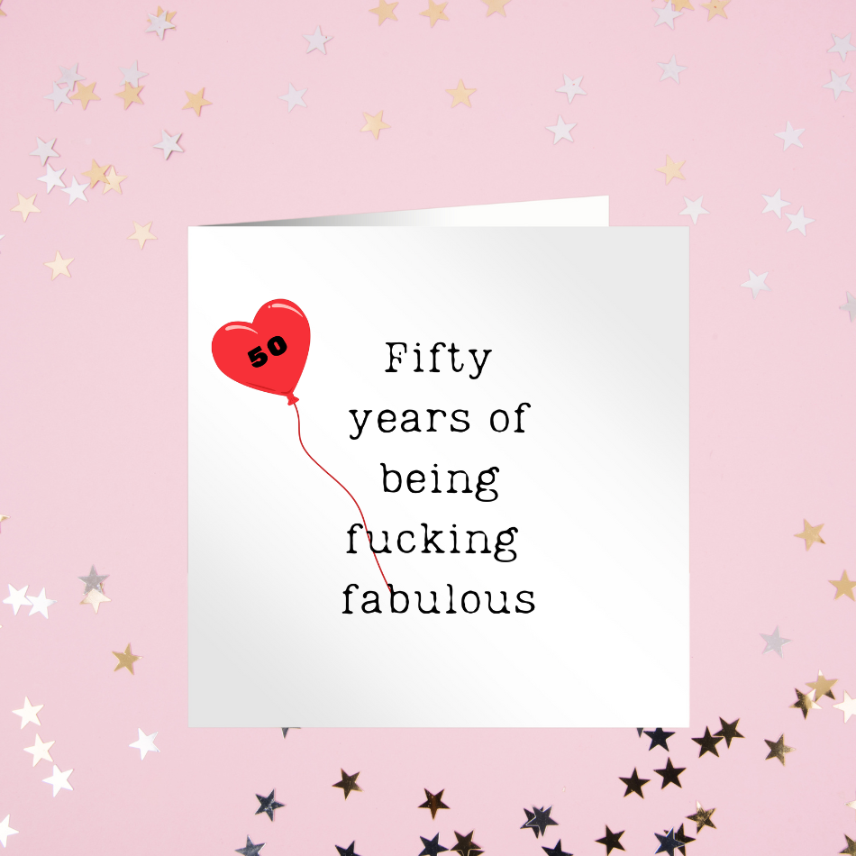 Fifty Years Of Being Fucking Fabulous - Birthday Card