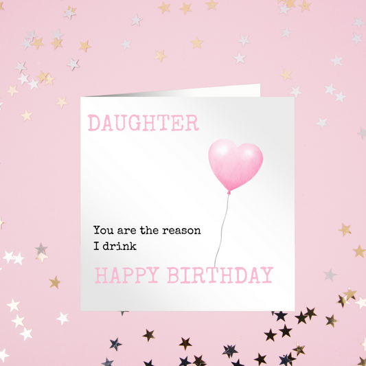 Daughter You Are The Reason I Drink - Happy Birthday