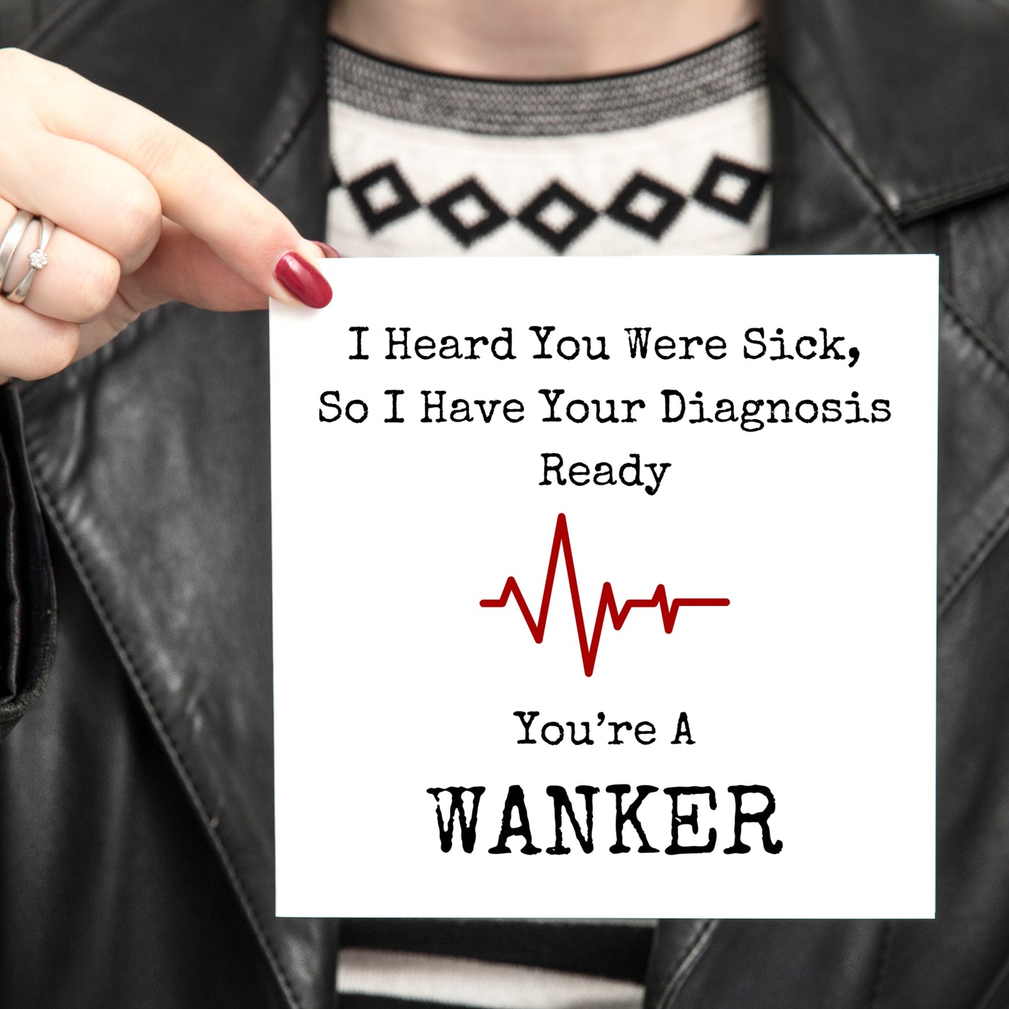 I Heard You Were Sick, So I Have Your Diagnosis Ready - You're A Wanker Card