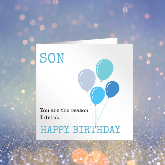 Son You Are The Reason I Drink - Happy Birthday