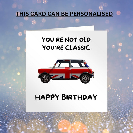 You're not old, You're classic birthday card