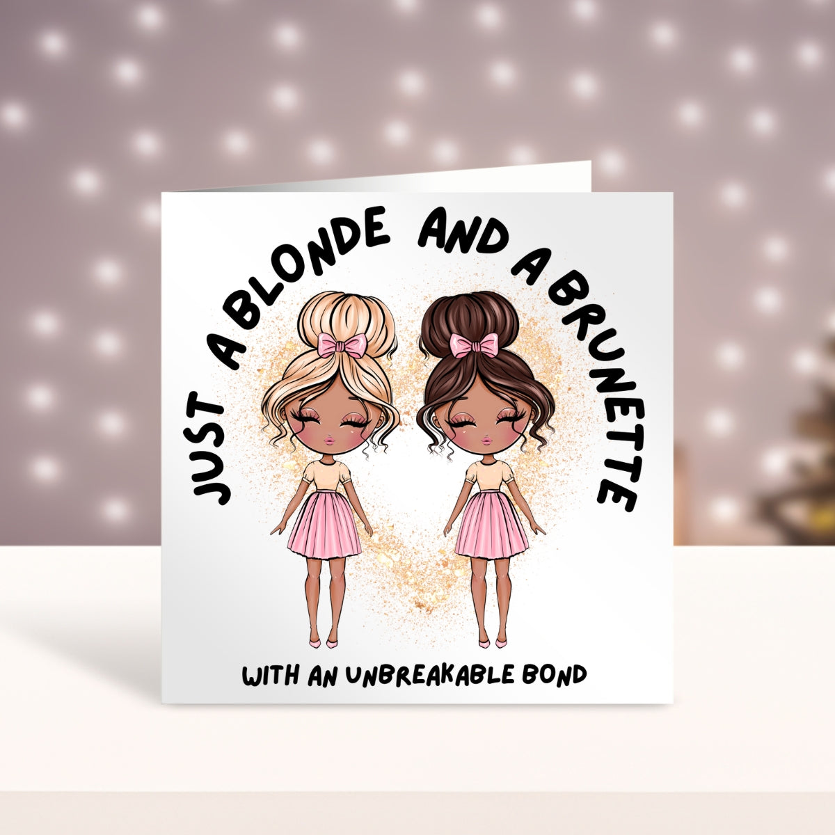 Just a blonde & a brunette with an unbreakable bond - card