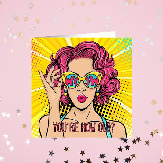 WOW! You're how old? - pop art birthday card